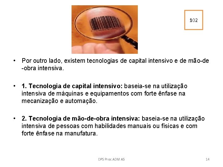 102 • Por outro lado, existem tecnologias de capital intensivo e de mão-de -obra