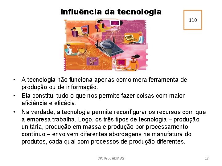 Influência da tecnologia 110 • A tecnologia não funciona apenas como mera ferramenta de