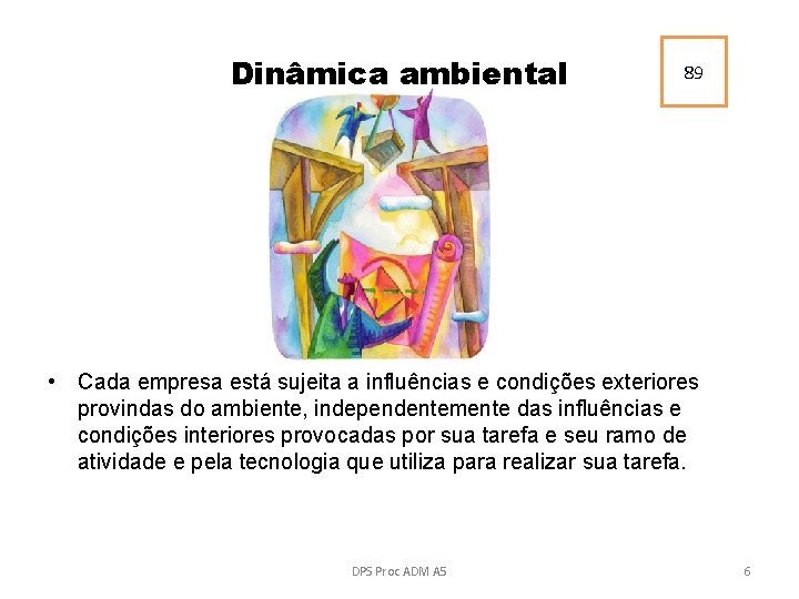 Dinâmica ambiental 89 • Cada empresa está sujeita a influências e condições exteriores provindas