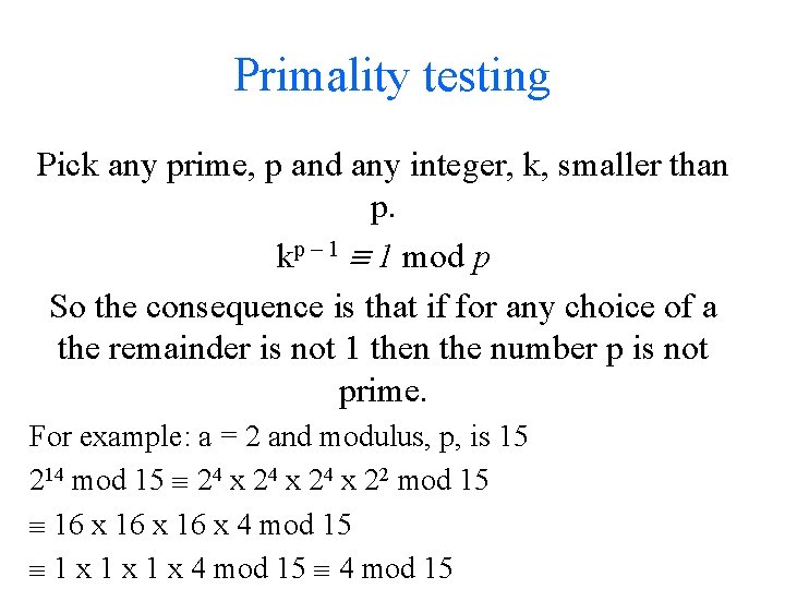 Primality testing Pick any prime, p and any integer, k, smaller than p. kp