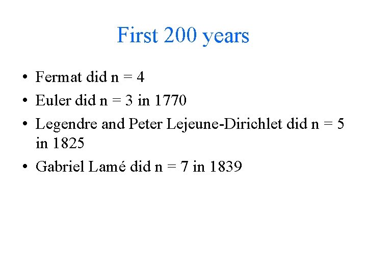 First 200 years • Fermat did n = 4 • Euler did n =