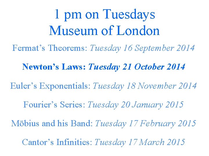 1 pm on Tuesdays Museum of London Fermat’s Theorems: Tuesday 16 September 2014 Newton’s