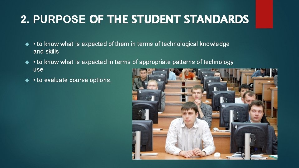 2. PURPOSE OF THE STUDENT STANDARDS • to know what is expected of them