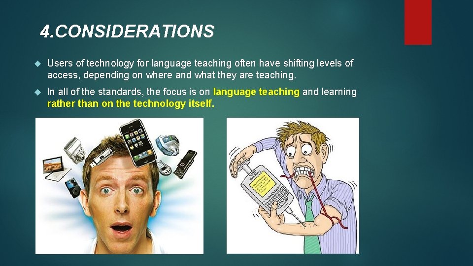 4. CONSIDERATIONS Users of technology for language teaching often have shifting levels of access,