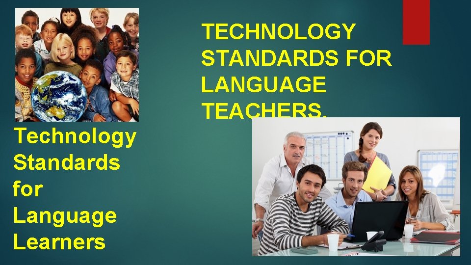 Technology Standards for Language Learners TECHNOLOGY STANDARDS FOR LANGUAGE TEACHERS. 