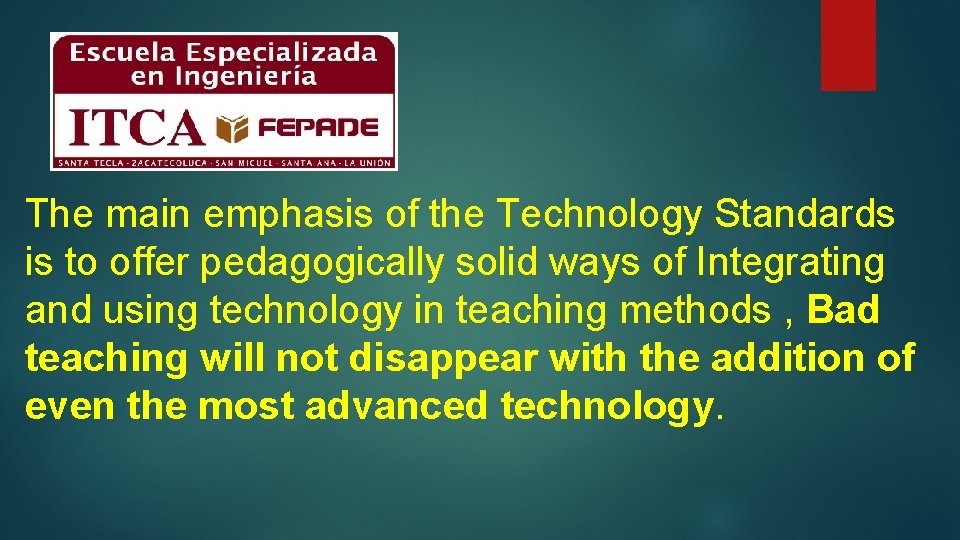 The main emphasis of the Technology Standards is to offer pedagogically solid ways of