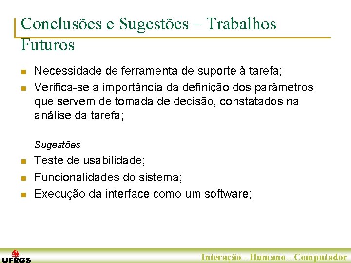 Conclusões e Sugestões – Trabalhos Futuros n n Necessidade de ferramenta de suporte à