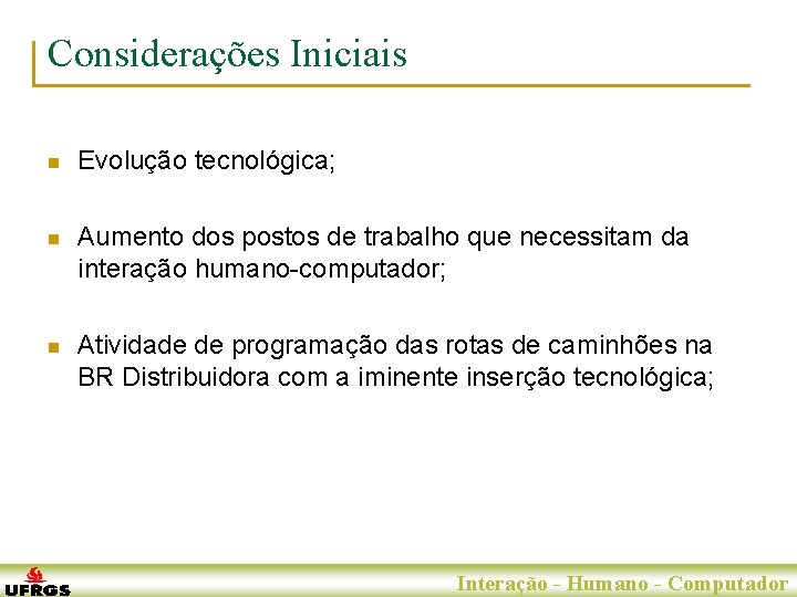 Considerações Iniciais n Evolução tecnológica; n Aumento dos postos de trabalho que necessitam da