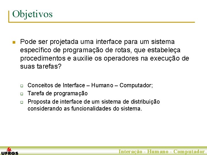 Objetivos n Pode ser projetada uma interface para um sistema específico de programação de
