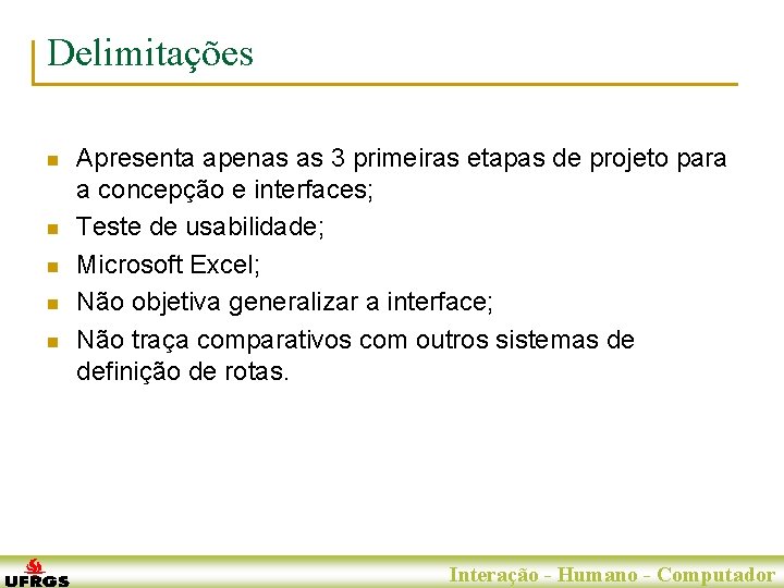 Delimitações n n n Apresenta apenas as 3 primeiras etapas de projeto para a