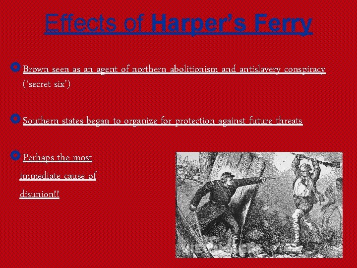 Effects of Harper’s Ferry £ Brown seen as an agent of northern abolitionism and