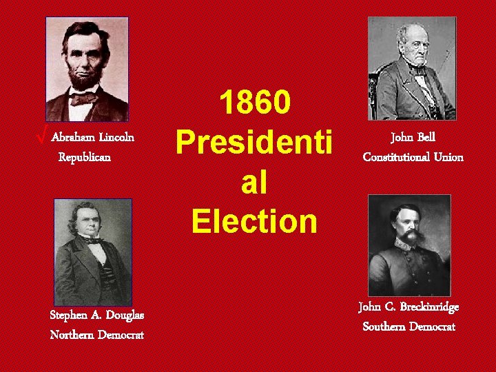 √ Abraham Lincoln Republican Stephen A. Douglas Northern Democrat 1860 Presidenti al Election John