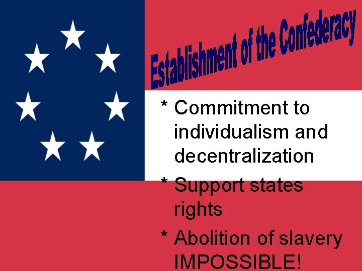 * Commitment to individualism and decentralization * Support states rights * Abolition of slavery