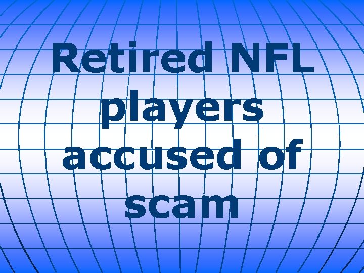 Retired NFL players accused of scam 