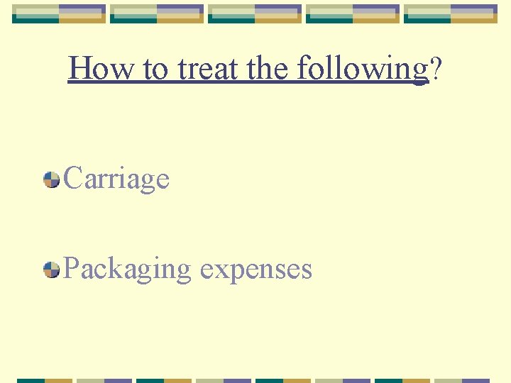 How to treat the following? Carriage Packaging expenses 