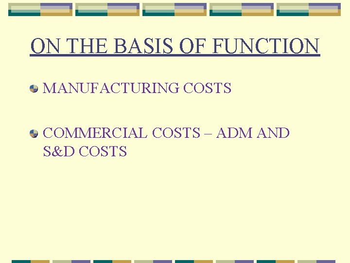 ON THE BASIS OF FUNCTION MANUFACTURING COSTS COMMERCIAL COSTS – ADM AND S&D COSTS