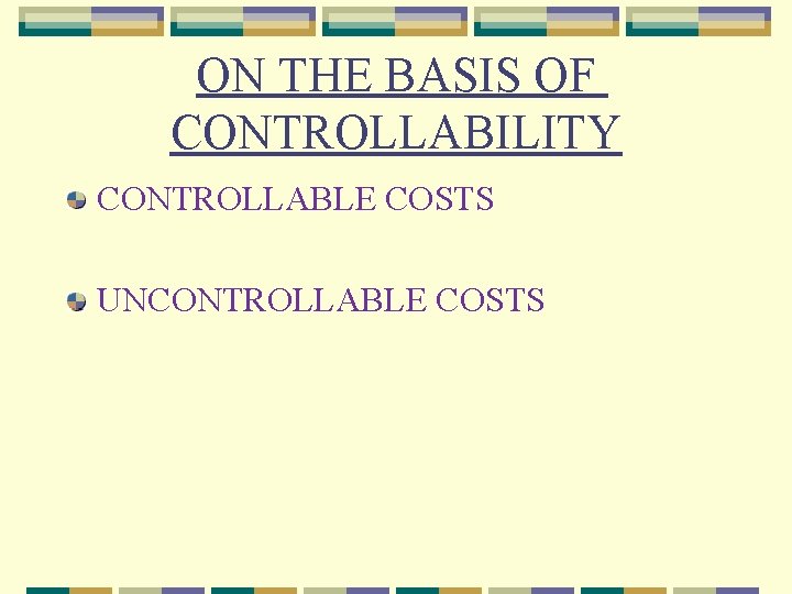 ON THE BASIS OF CONTROLLABILITY CONTROLLABLE COSTS UNCONTROLLABLE COSTS 