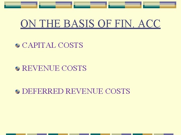 ON THE BASIS OF FIN. ACC CAPITAL COSTS REVENUE COSTS DEFERRED REVENUE COSTS 