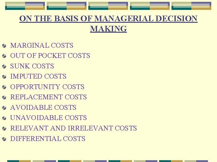 ON THE BASIS OF MANAGERIAL DECISION MAKING MARGINAL COSTS OUT OF POCKET COSTS SUNK