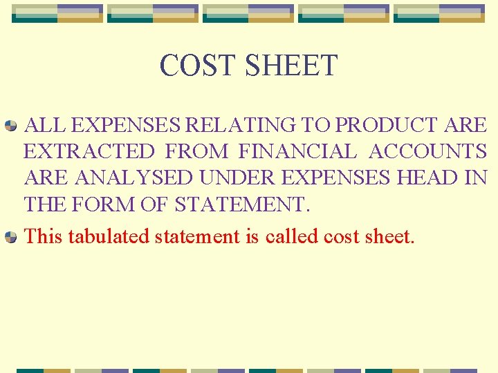 COST SHEET ALL EXPENSES RELATING TO PRODUCT ARE EXTRACTED FROM FINANCIAL ACCOUNTS ARE ANALYSED