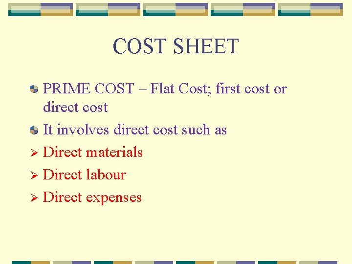 COST SHEET PRIME COST – Flat Cost; first cost or direct cost It involves