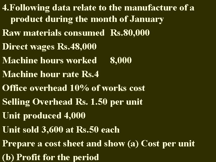 4. Following data relate to the manufacture of a product during the month of