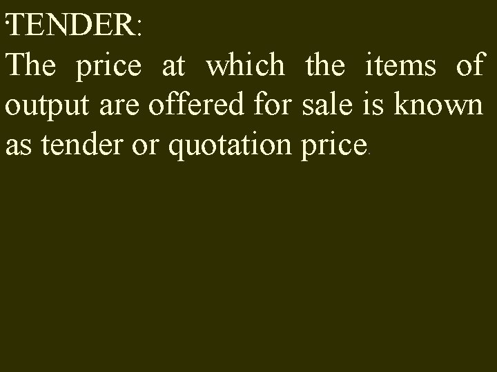 . TENDER: The price at which the items of output are offered for sale