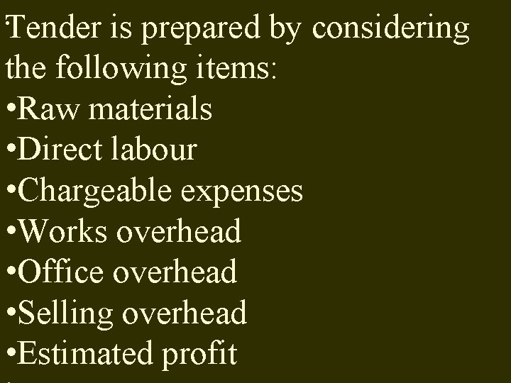 . Tender is prepared by considering the following items: • Raw materials • Direct