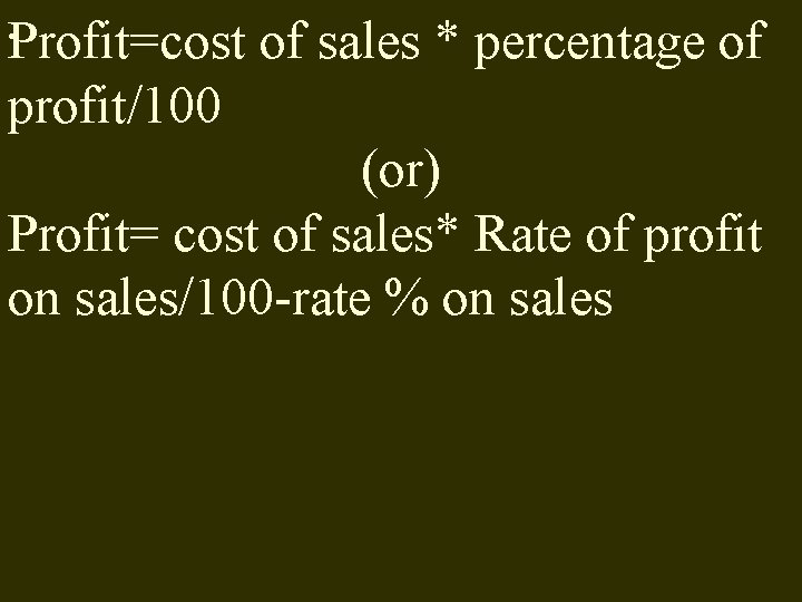 . Profit=cost of sales * percentage of profit/100 (or) Profit= cost of sales* Rate