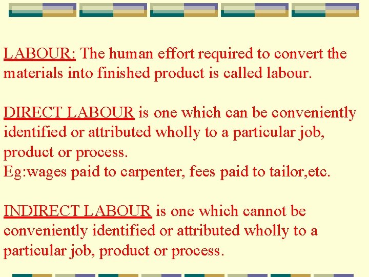 LABOUR: The human effort required to convert the materials into finished product is called