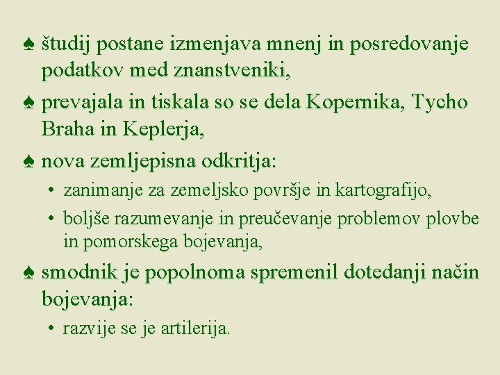 ♠ študij postane izmenjava mnenj in posredovanje podatkov med znanstveniki, ♠ prevajala in tiskala