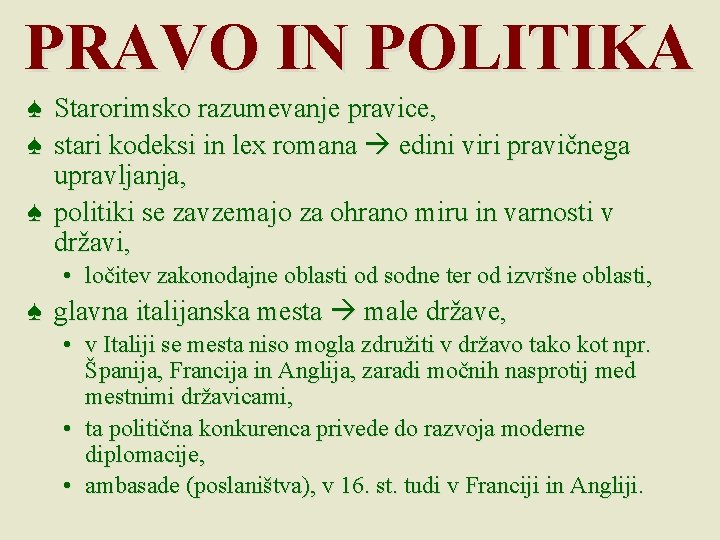 PRAVO IN POLITIKA ♠ Starorimsko razumevanje pravice, ♠ stari kodeksi in lex romana edini PRAVO IN POLITIKA ♠ Starorimsko razumevanje pravice, ♠ stari kodeksi in lex romana edini