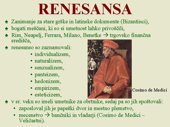 RENESANSA ♠ ♠ ♠ Zanimanje za stare grške in latinske dokumente (Bizantinci), bogati meščani, RENESANSA ♠ ♠ ♠ Zanimanje za stare grške in latinske dokumente (Bizantinci), bogati meščani,