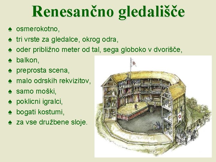 Renesančno gledališče ♠ ♠ ♠ ♠ ♠ osmerokotno, tri vrste za gledalce, okrog odra,