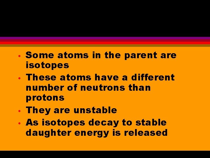  • • Some atoms in the parent are isotopes These atoms have a