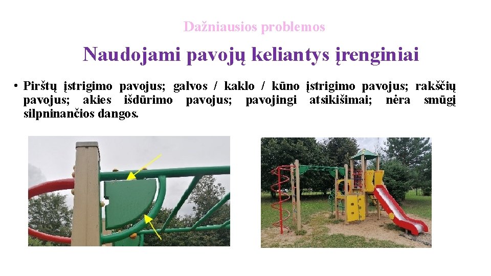 Dažniausios problemos Naudojami pavojų keliantys įrenginiai • Pirštų įstrigimo pavojus; galvos / kaklo /