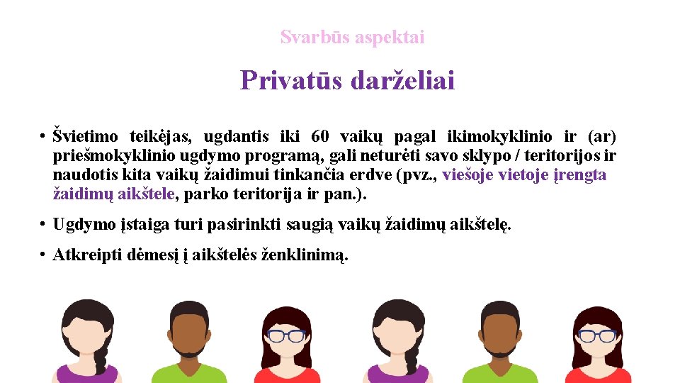 Svarbūs aspektai Privatūs darželiai • Švietimo teikėjas, ugdantis iki 60 vaikų pagal ikimokyklinio ir