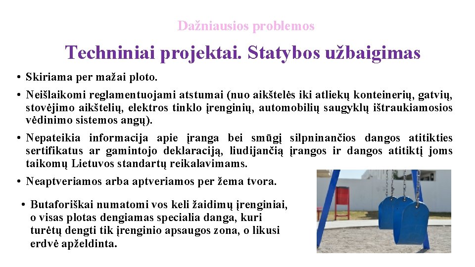 Dažniausios problemos Techniniai projektai. Statybos užbaigimas • Skiriama per mažai ploto. • Neišlaikomi reglamentuojami