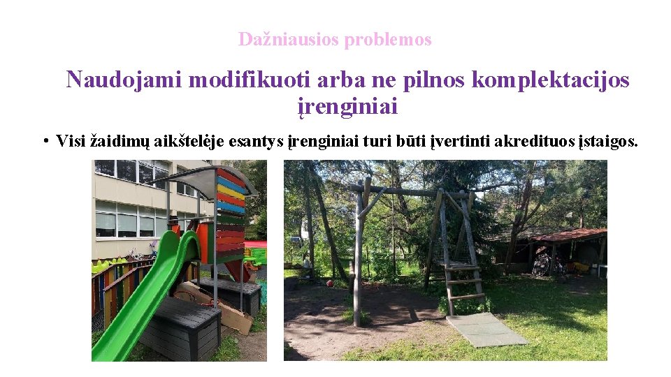 Dažniausios problemos Naudojami modifikuoti arba ne pilnos komplektacijos įrenginiai • Visi žaidimų aikštelėje esantys