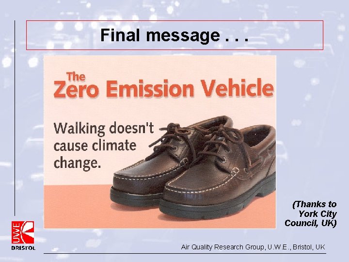 Final message. . . (Thanks to York City Council, UK) Air Quality Research Group, Final message. . . (Thanks to York City Council, UK) Air Quality Research Group,