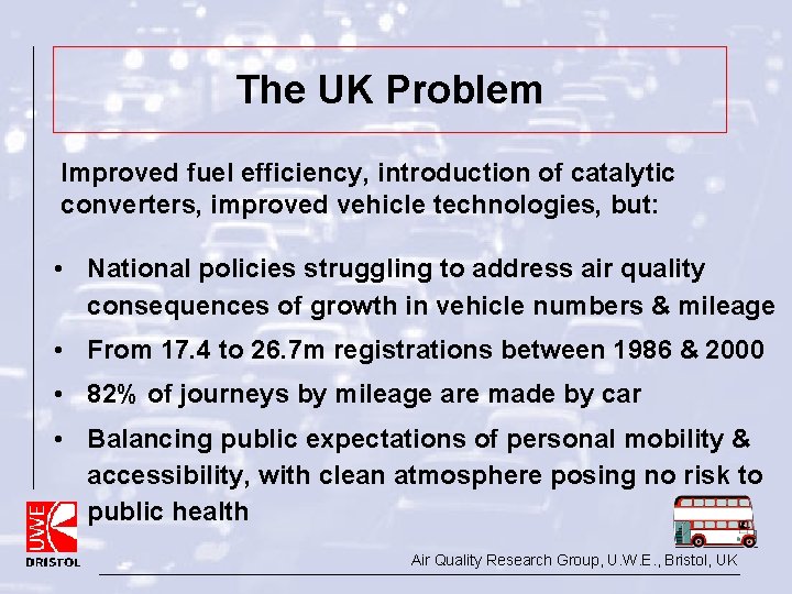 The UK Problem Improved fuel efficiency, introduction of catalytic converters, improved vehicle technologies, but: The UK Problem Improved fuel efficiency, introduction of catalytic converters, improved vehicle technologies, but: