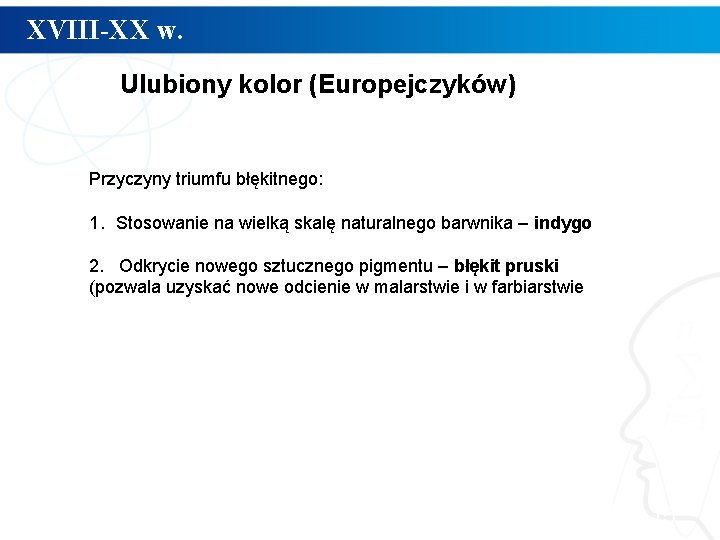 XVIII-XX w. Ulubiony kolor (Europejczyków) Przyczyny triumfu błękitnego: 1. Stosowanie na wielką skalę naturalnego