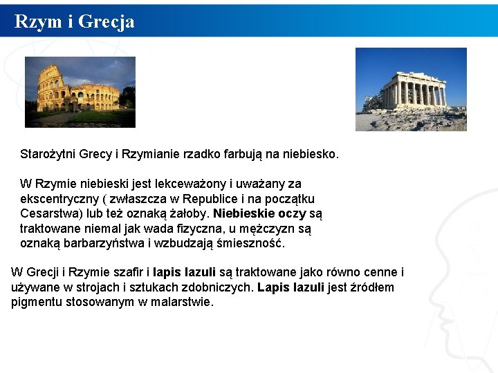 Rzym i Grecja Starożytni Grecy i Rzymianie rzadko farbują na niebiesko. W Rzymie niebieski