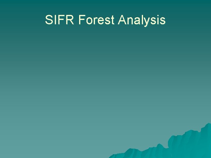 SIFR Forest Analysis SIFR Forest Analysis