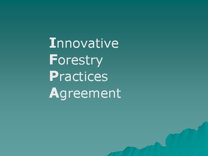 Innovative Forestry Practices Agreement Innovative Forestry Practices Agreement