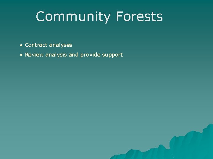 Community Forests • Contract analyses • Review analysis and provide support Community Forests • Contract analyses • Review analysis and provide support