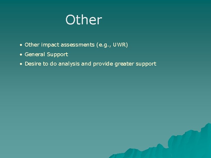 Other • Other impact assessments (e. g. , UWR) • General Support • Desire Other • Other impact assessments (e. g. , UWR) • General Support • Desire