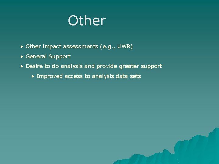 Other • Other impact assessments (e. g. , UWR) • General Support • Desire Other • Other impact assessments (e. g. , UWR) • General Support • Desire