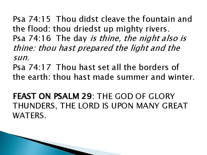 Psa 74: 15 Thou didst cleave the fountain and the flood: thou driedst up