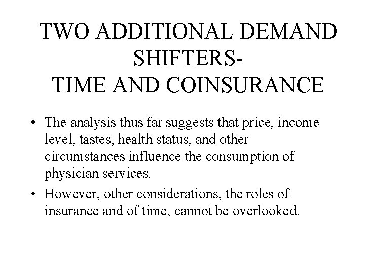 TWO ADDITIONAL DEMAND SHIFTERSTIME AND COINSURANCE • The analysis thus far suggests that price,